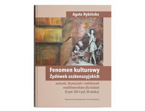 Fenomen kulturowy Żydówek aszkenazyjskich - autorek, tłumaczek i redaktorek modlitewników dla kobiet