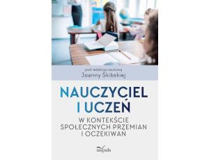 Nauczyciel i uczeń w kontekście społecznych przemian i oczekiwań