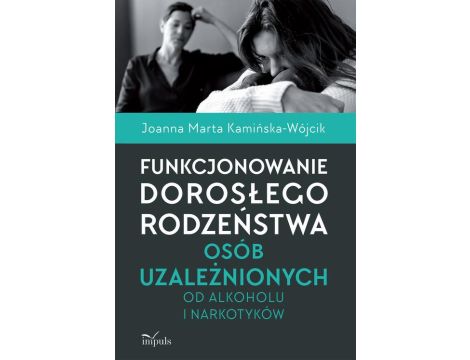 Funkcjonowanie dorosłego rodzeństwa osób uzależnionych od alkoholu i narkotyków