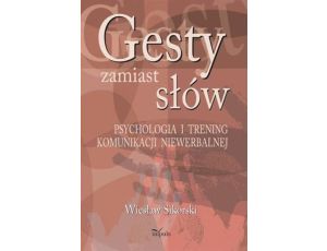 Gesty zamiast słów Psychologia i trening komunikacji niewerbalnej