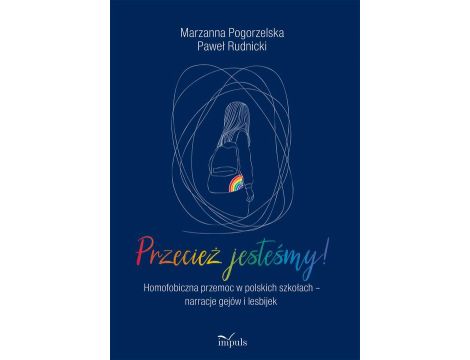 Przecież jesteśmy! Homofobiczna przemoc w polskich szkołach – narracje gejów i lesbijek