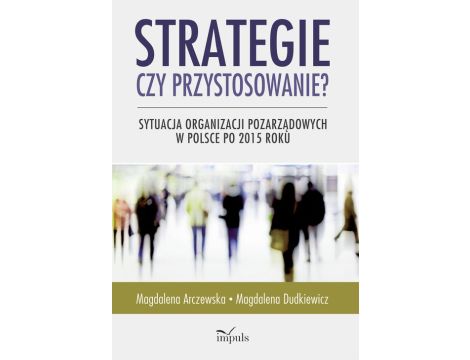 Strategie czy przystosowanie? Sytuacja organizacji pozarządowych w Polsce po 2015 roku