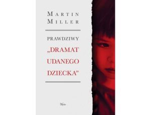 Prawdziwy „Dramat udanego dziecka” Tragedia Alice Miller – jak ukryty uraz wojenny oddziałuje na rodzinę