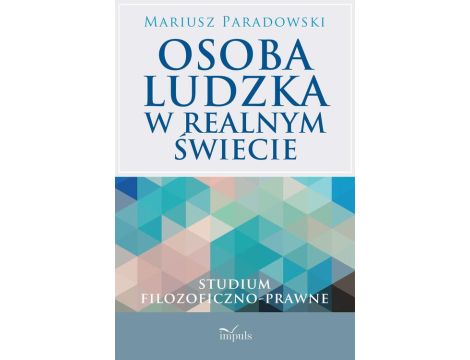 Osoba ludzka w realnym świecie Studium filozoficzno-prawne