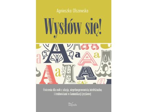 Wysłów się! Ćwiczenia dla osób z afazją, niepełnosprawnością intelektualną i trudnościami w komunikacji językowej