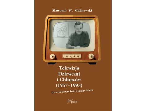 Telewizja Dziewcząt i Chłopców (1957–1993) Historia niczym baśń z innego świata