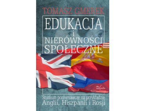 Edukacja i nierówności społeczne Studium porównawcze na przykładzie Anglii, Hiszpanii i Rosji