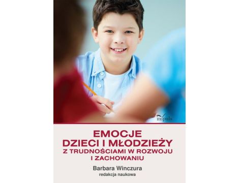 Emocje dzieci i młodzieży z trudnościami w rozwoju i zachowaniu