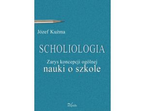 Scholiologia Zarys koncepcji ogólnej nauki o szkole