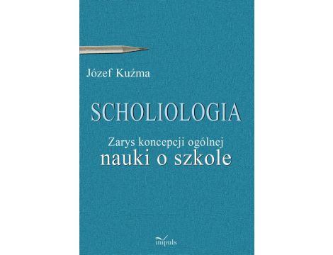 Scholiologia Zarys koncepcji ogólnej nauki o szkole