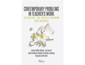 Contemporary Problems in Teachers Work – in Poland, the United Kingdom and Albania