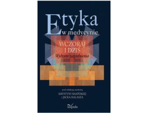 Etyka w medycynie - wczoraj i dziś Wybrane zagadnienia