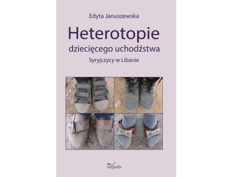 Heterotopie dziecięcego uchodźstwa Syryjczycy w Libanie