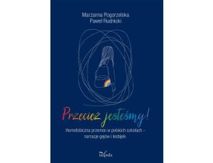 Przecież jesteśmy! Homofobiczna przemoc w polskich szkołach – narracje gejów i lesbijek