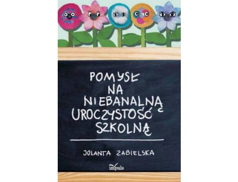 Pomysł na niebanalną uroczystość szkolną