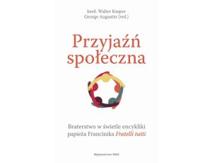 Przyjaźń społeczna. Braterstwo w świetle encykliki papieża Franciszka Fratelli tutti