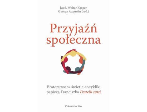 Przyjaźń społeczna. Braterstwo w świetle encykliki papieża Franciszka Fratelli tutti