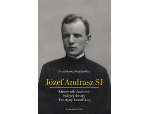 Józef Andrasz SJ Kierownik duchowy świętej siostry Faustyny Kowalskiej