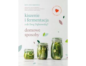 Kiszenie i fermentacja z dr Ewą Dąbrowską Domowe sposoby