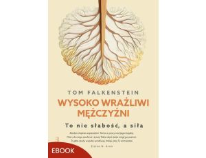 Wysoko wrażliwi mężczyźni To nie słabość, a siła