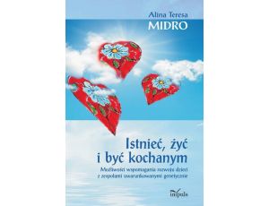 Istnieć, żyć i być kochanym Możliwości wspomagania rozwoju dzieci z zespołami uwarunkowanymi genetycznie