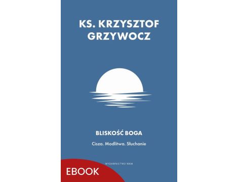 Bliskość Boga Cisza. Modlitwa. Słuchanie