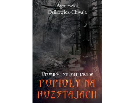 Opowieści starych drzew Popioły na rozstajach