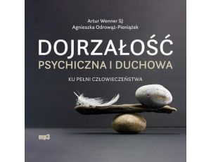 Dojrzałość psychiczna i duchowa Ku pełni człowieczeństwa