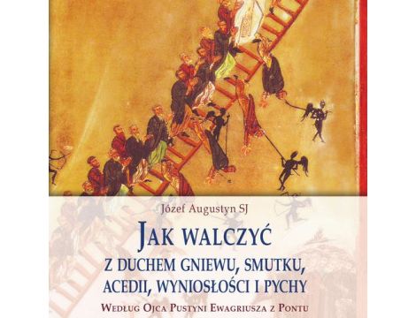 Jak walczyć z duchem gniewu, smutku, acedii, wyniosłości i pychy Według Ojca Pustyni Ewagriusza z Pontu. Skupienie rekolekcyjne