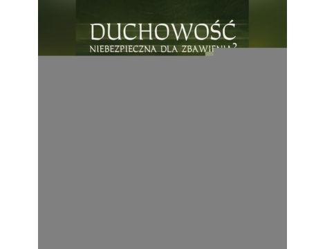 Duchowość niebezpieczna dla zbawienia?