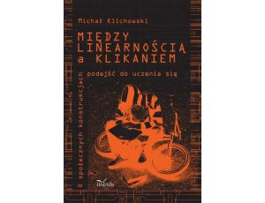 Między linearnością a klikaniem O społecznych konstrukcjach podejść do uczenia się. Oprawa miękka