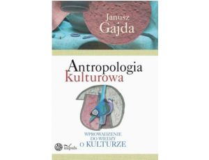 Antropologia kulturowa. część I Wprowadzenie do wiedzy o kulturze