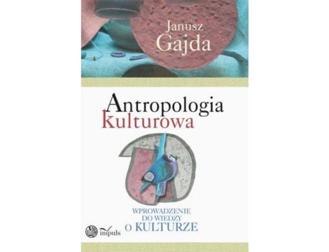 Antropologia kulturowa. część I Wprowadzenie do wiedzy o kulturze