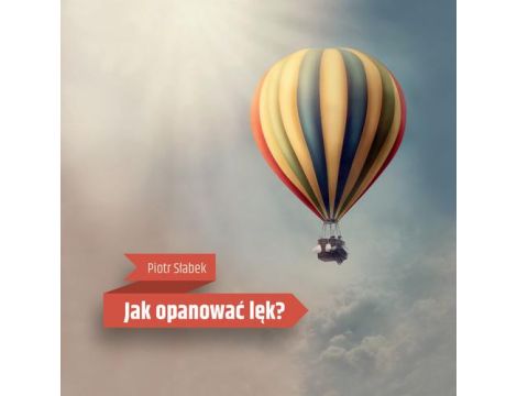 Jak opanować lęk?