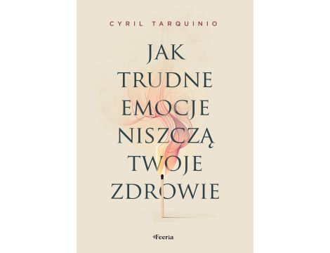 Jak trudne emocje niszczą twoje zdrowie