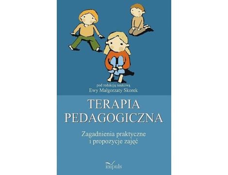 Terapia pedagogiczna. Tom 2 Zagadnienia praktyczne i propozycje zajęć.