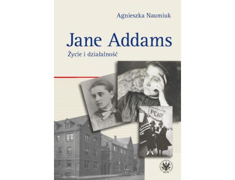 Jane Addams Życie i działalność