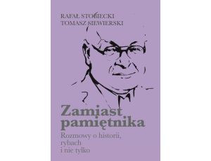 Zamiast pamiętnika Rozmowy o historii, rybach i nie tylko