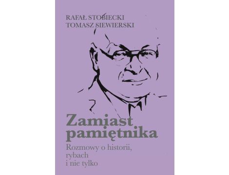 Zamiast pamiętnika Rozmowy o historii, rybach i nie tylko