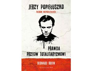 Jerzy Popiełuszko. Prawda przeciw totalitaryzmowi