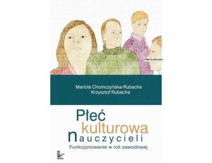 Płeć kulturowa nauczycieli. Funkcjonowanie w roli zawodowej