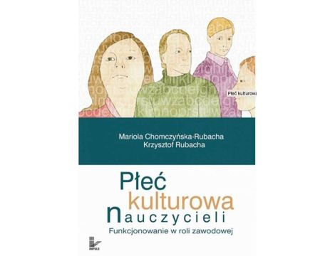 Płeć kulturowa nauczycieli. Funkcjonowanie w roli zawodowej