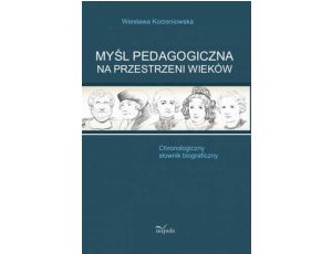 Myśl pedagogiczna na przestrzeni wieków Chronologiczny słownik biograficzny