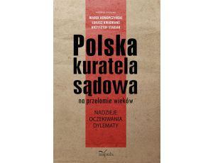 Polska kuratela sądowa na przełomie wieków nadzieje, oczekiwania, dylematy