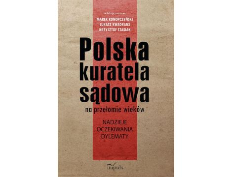 Polska kuratela sądowa na przełomie wieków nadzieje, oczekiwania, dylematy