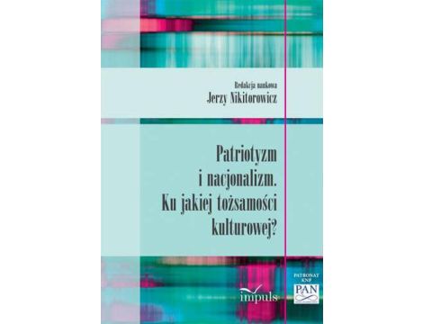 Patriotyzm i nacjonalizm Ku jakiej tożsamości kulturowej?