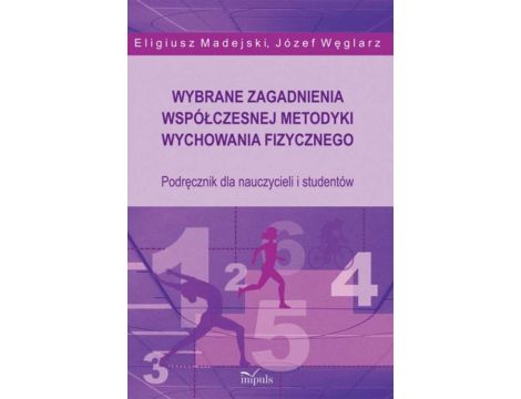 Wybrane zagadnienia współczesnej metodyki wychowania fizycznego Podręcznik dla nauczycieli i studentów