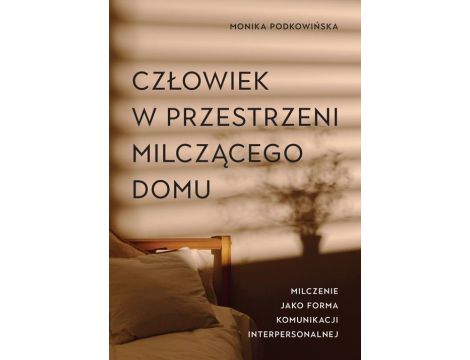 Człowiek w przestrzeni milczącego domu. Milczenie jako forma komunikacji interpersonalnej