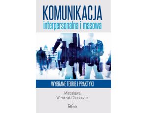 Komunikacja interpersonalna i masowa Wybrane teorie i praktyki