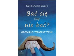 Bać się czy nie bać? Opowieści terapeutyczne